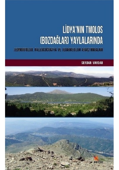 Lidyanın Tmolos-Bozdağlar-Yaylalarında Jeomorfoloji Paleocoğrafya ve Jeoarkeoloji Araştırmaları - Serdar Vardar - Kriter