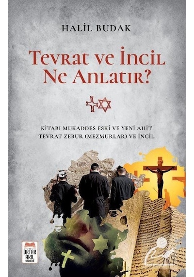 Tevrat ve İncil Ne Anlatır? - Halil Budak - Ortak Akıl Yayınları