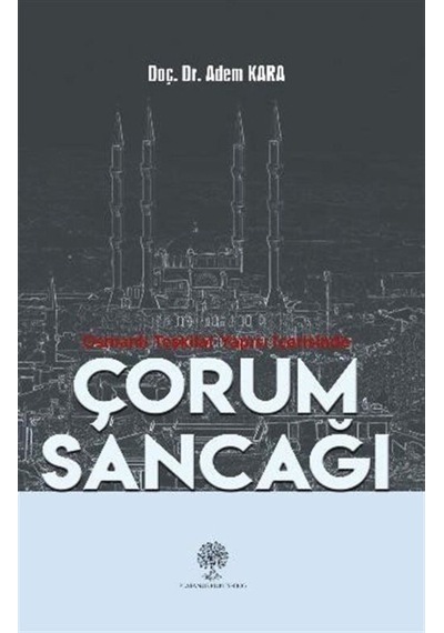 Osmanlı Teşkilat Yapısı İçerisinde Çorum Sancağı - Adem Kara - Platanus Publishing