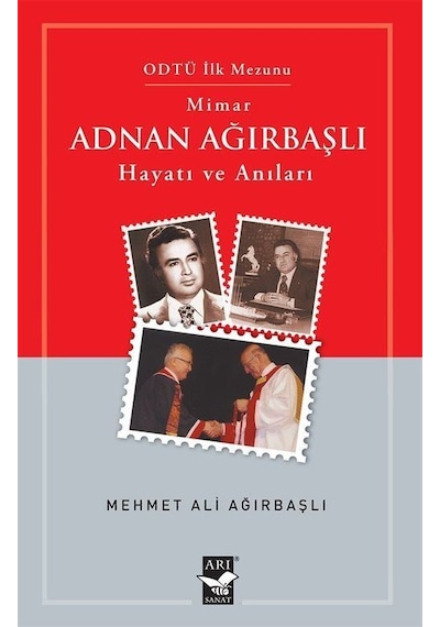 Mimar Adnan Ağırbaşlı - Hayatı ve Anıları - Mehmet Ali Ağırbaşlı - Arı Sanat Yayınevi