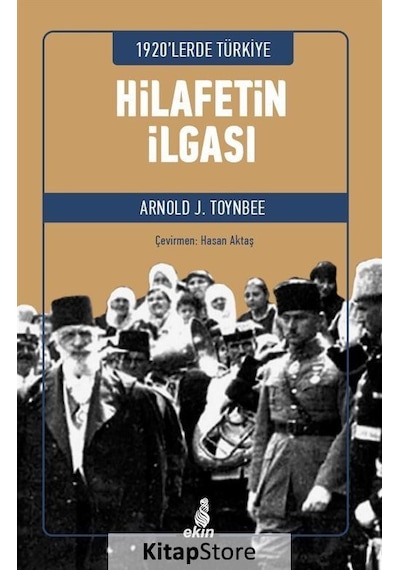 Hilafetin İlgası - 1920'lerde Türkiye - Arnold Joseph Toynbee - Ekin Yayınları
