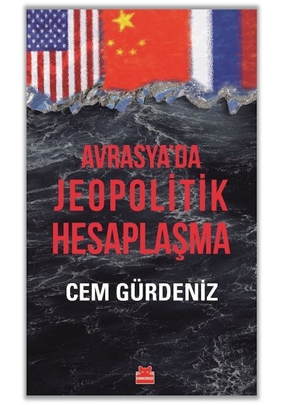 Avrasya'da Jeopolitik Hesaplaşma / Cem Gürdeniz