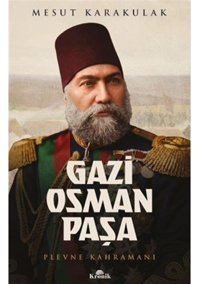 Gazi Osman Paşa & Plevne Kahramanı / Mesut Karakulak