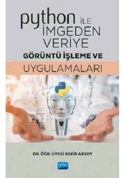 Python ile İmgeden Veriye Görüntü İşleme ve Uygulamaları - Bekir Aksoy - Nobel Akademik Yayıncılık