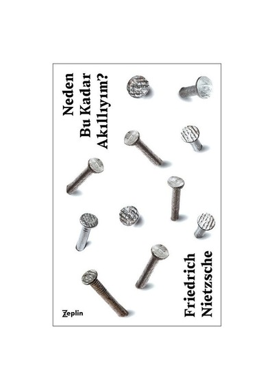 Neden Bu Kadar Akıllıyım? - Friedrich Nietzsche - Zeplin Kitap