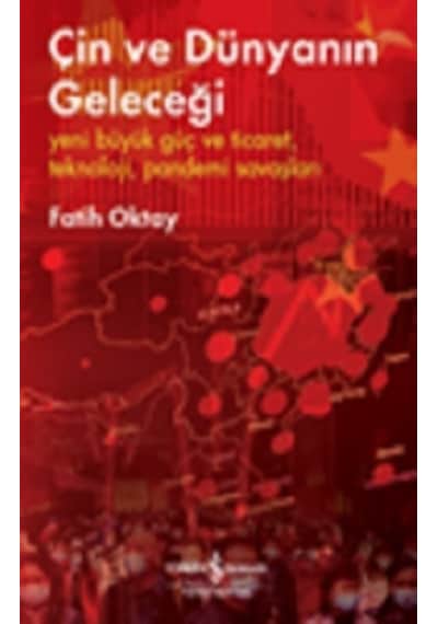 Çin ve Dünyanın Geleceği - Fatih Oktay - İş Bankası Kültür Yayınları