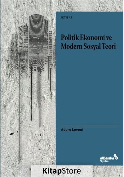 Politik Ekonomi ve Modern Sosyal Teori / Adem Levent