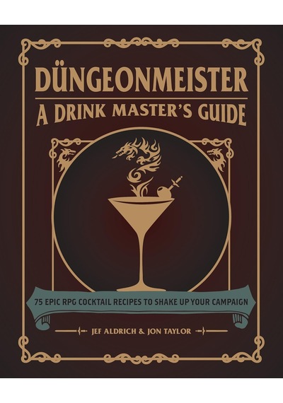 Dungeonmeister: 75 Epic Rpg Cocktail Recipes To Shake Up Your Campaign