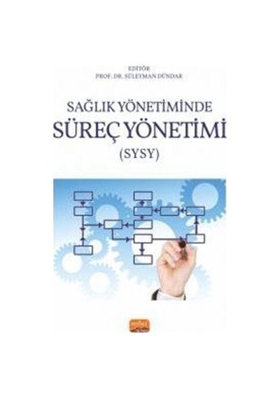 Sağlık Yönetiminde Süreç Yönetimi (SYSY)- Nobel Bilimsel Eserler