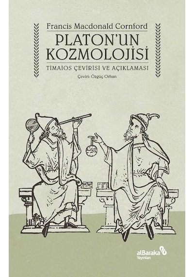Platon'un Kozmolojisi - Timaios Çevirisi ve Açıklaması - Francis Macdonald Cornford - alBaraka Yayınları