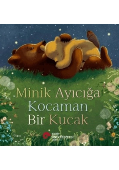 Minik Ayıcığa Kocaman Bir Kucak Koç Üniversitesi Yayınları Stephanie Moss