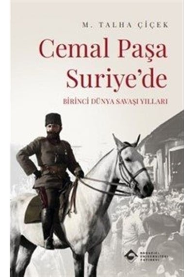 Cemal Paşa Suriye'de: Birinci Dünya Savaşı Yılları / M. Talha ...