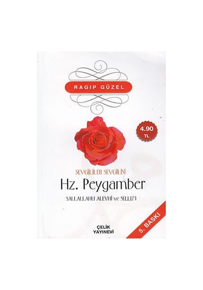 Sevgililer Sevgilisi Hz. Peygamber Sallallahü Aleyhi ve Sellem  - Ragıp Güzel  - Çelik Yayınevi