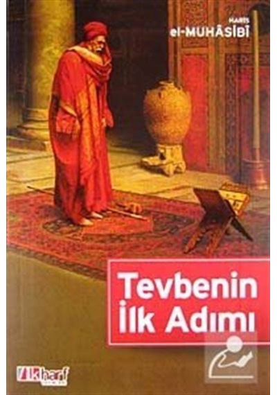 Tevbenin İlk Adımı - Ebu Abdullah Haris el-Muhasibi - İlk Harf Yayınları