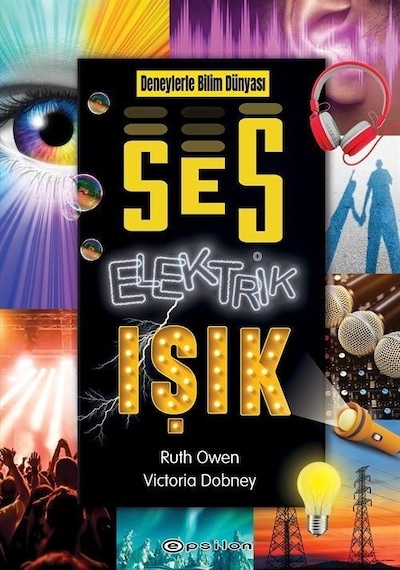 Ses Elektrik Işık  - Deneylerle Bilim Dünyası  - Ruth Owen  -  Victoria Dobney  - Epsilon Yayınevi