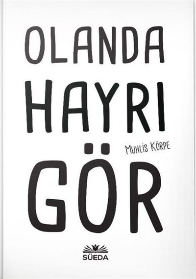 Olanda Hayrı Gör - Muhlis Körpe - Süeda Yayınları