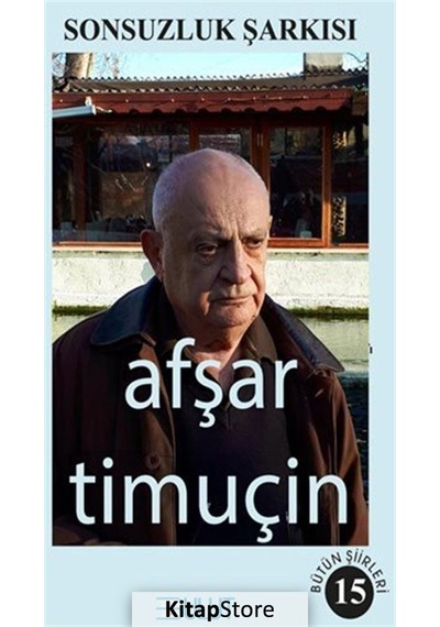 Sonsuzluk Şarkısı-Bütün Şiirleri 15 - Afşar Timuçin - Bulut Yayınları