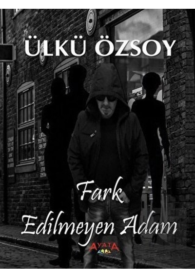 Fark Edilmeyen Adam - Ülkü Özsoy - Ayata