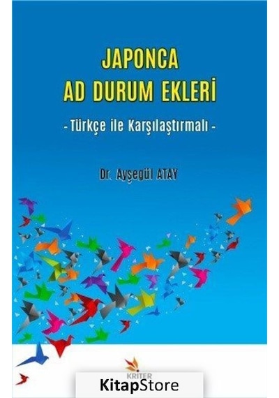 Japonca Ad Durum Ekleri - Türkçe ile Karşılaştırmalı - Ayşegül Atay - Kriter