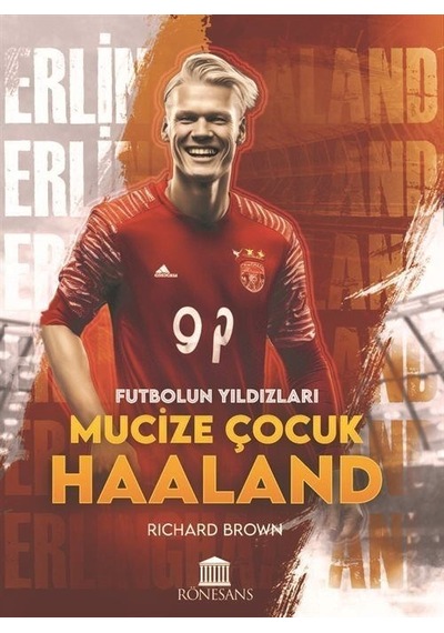 Mucize Çocuk Haaland - Futbolun Yıldızları - Richard Brown - Rönesans Yayınları