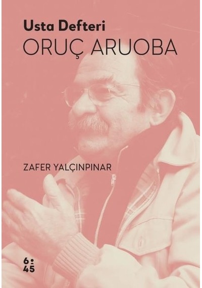 Usta Defteri Oruç Aruoba - Zafer Yalçınpınar - Altıkırkbeş Basın Yayın
