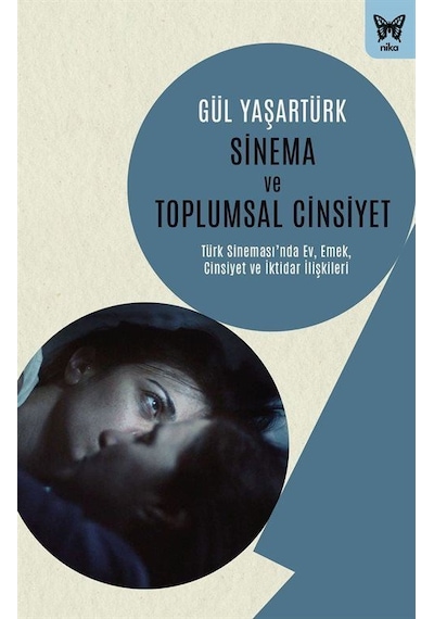 Sinema ve Toplumsal Cinsiyet: Türk Sinemasında Ev Emek Cinsiyet ve İktidar İlişkiler - Gül Yaşartürk - Nika Yayınevi