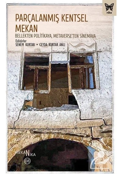 Parçalanmış Kentsel Mekan: Bellekten Politikaya, Metaverse'ten...