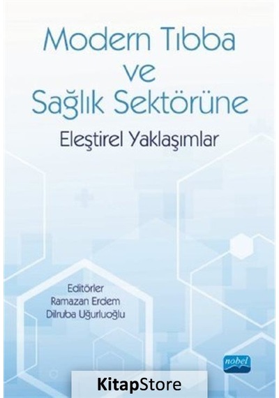 Modern Tıbba ve Sağlık Sektörüne Eleştirel Yaklaşımlar- Nobel Akademik Yayıncılık