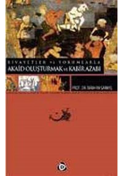 Rivayetler ve Yorumlarla Akaid Oluşturmak ve Kabir Azabı / Pro...