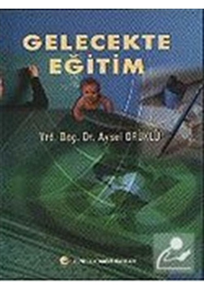 Gelecekte Eğitim  -  Ali Gündüz  -  Gündüz Kitabevi Yayınları