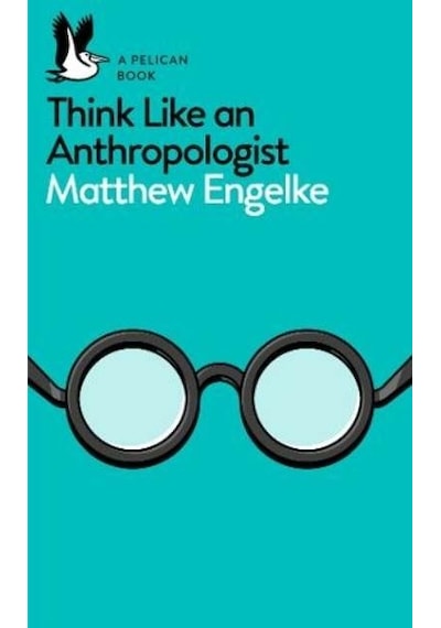 Think Like An Anthropologist
