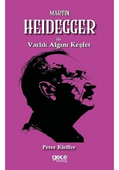 Martin Heidegger İle Varlık Algını Keşfet / Peter Kieffer