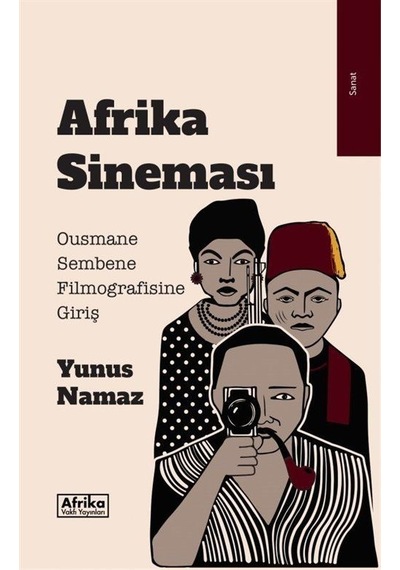 Afrika Sineması - Ousmane Sembene Filmografisine Giriş - Yunus Namaz - Afrika Vakfı Yayınları