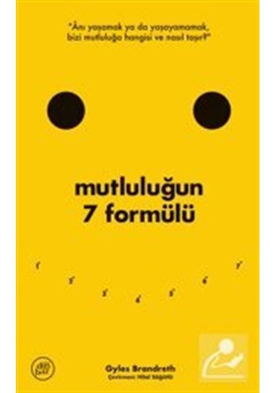 Mutluluğun 7 Formülü: Bir İyimserin Günlüğünden Notlar / Gyles...