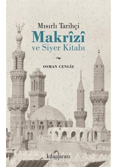 Mısırlı Tarihçi Makrizi ve Siyer Kitabı - Osman Cengiz - Kitap Arası