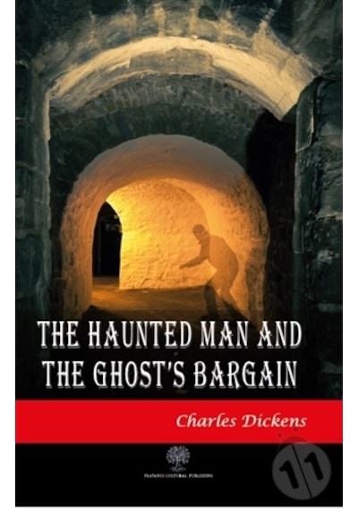 The Haunted Man and The Ghost's Bargain - Charles Dickens - Platanus Publishing