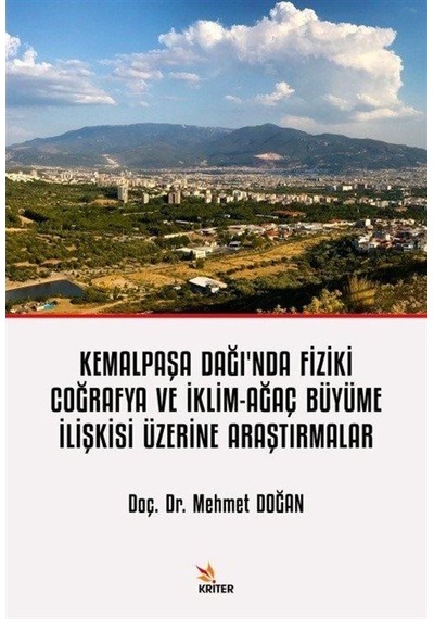 Kemalpaşa Dağı'nda Fiziki Coğrafya ve İklim - Ağaç Büyüme İlişkisi Üzerine Araştırmalar - Mehmet Doğan - Kriter