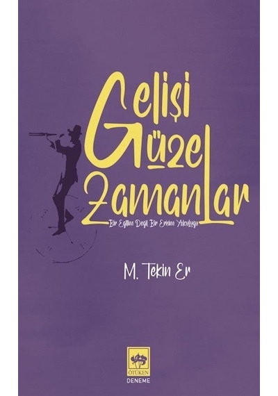 Gelişi Güzel Zamanlar - M. Tekin Er - Ötüken Neşriyat