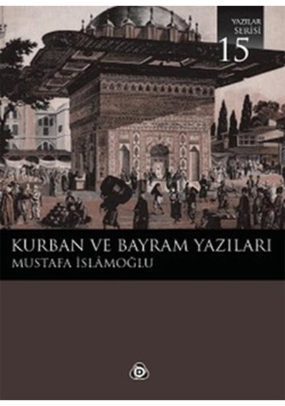 Kurban ve Bayram Yazıları 15  - Mustafa İslamoğlu  - Düşün Yayınları