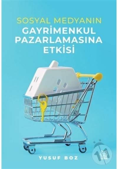 Sosyal Medyanın Gayrimenkul Pazarlamasına Etkisi - Yusuf Boz - Luna Yayınları