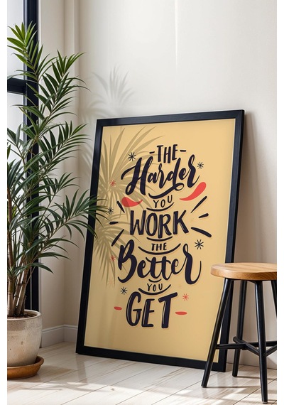 The Harder You Work The Better You Get Çerçeveli Tablo - Motivasyon Poster Tablo