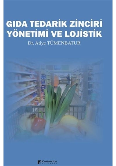 Gıda Tedarik Zinciri Yönetimi ve Lojistik - Atiye Tümenbatur - Karahan Kitabevi
