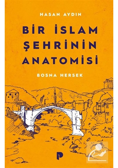 Bir İslam Şehrinin Anatomisi Bosna Hersek / Hasan Aydın