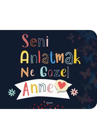 Seni Anlatmak Ne Güzel Anne- Arunas Yayıncılık