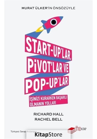 Start-up'lar Pivot'lar ve Pop-up'lar: İşinizi Kurarken Başarılı Olmanın Yolları - Rachel Bell - The Kitap