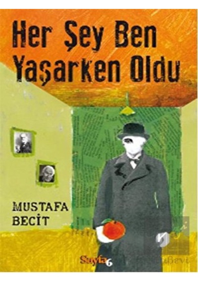 Her Şey Ben Yaşarken Oldu Sayfa6 Yayınları - Sayfa6 Yayınları