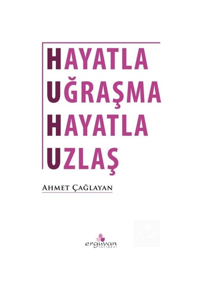 Hayatla Uğraşma Hayatla Uzlaş - Ahmet Çağlayan - Erguvan Yayınları