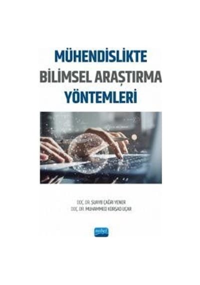 Mühendislikte Bilimsel Araştırma Yöntemleri  - Muhammed Kürşad Uçar  - Nobel Akademik Yayıncılık