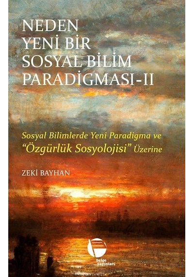 Neden Yeni Bir Sosyal Bilim Paradigması 2. Cilt / Zeki Bayhan