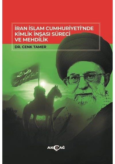 İran İslam Cumhuriyeti'nde Kimlik İnşası Süreci Ve Mehdilik / ...